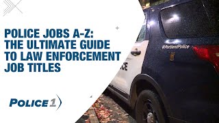 The ultimate A to Z guide to law enforcement job titles