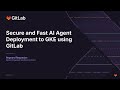 Secure and Fast AI Agent Deployment to GKE using GitLab
