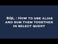 SQL : How to use alias and sum them together in select query