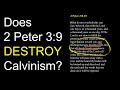 Does 2 Peter 3:9 DESTROY Calvinism?