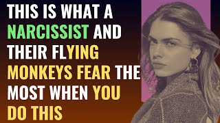 This Is What A Narcissist And Their Flying Monkeys Fear The Most When You Do This | NPD | Narcissism