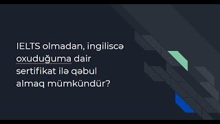 IELTS olmadan, ingiliscə oxuduğuma dair sertifikat ilə qəbul almaq mümkündür?