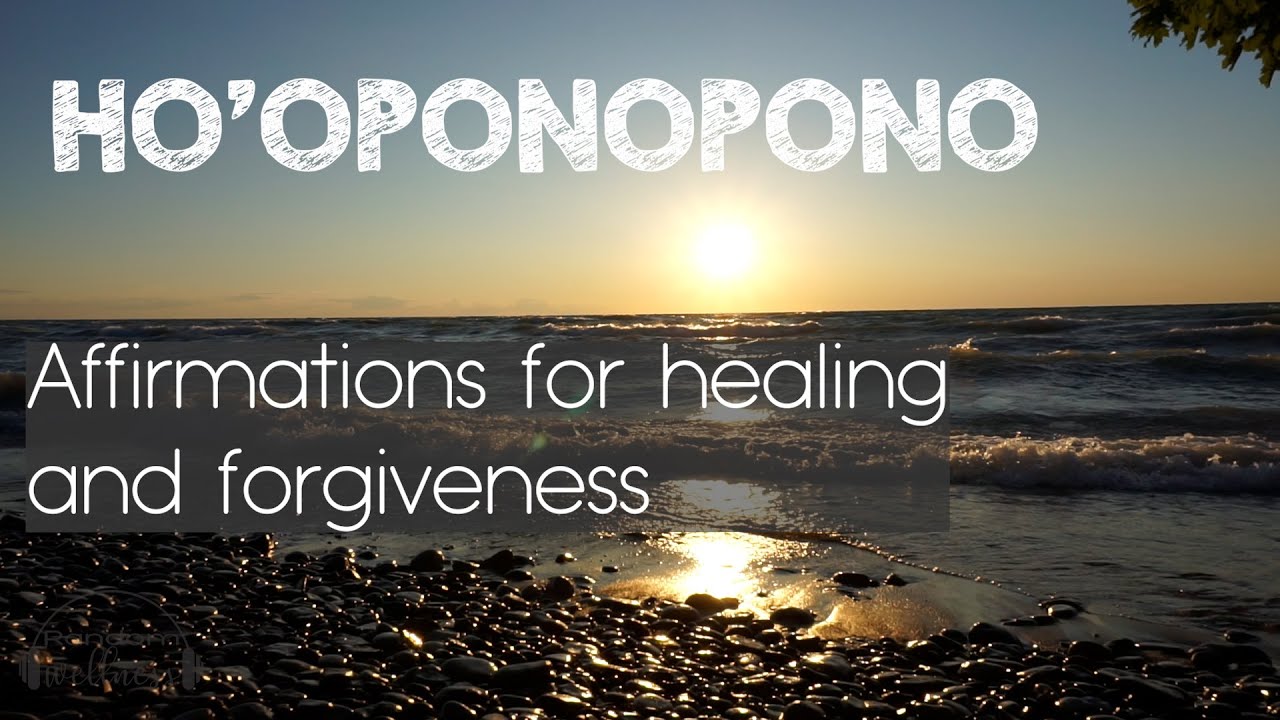 Ho'oponopono Affirmations For Healing And Forgiveness - YouTube