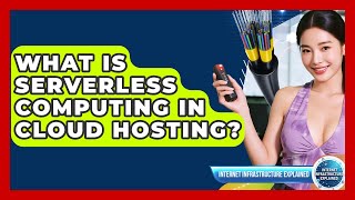 What Is Serverless Computing In Cloud Hosting? - Internet Infrastructure Explained