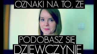 Oznaki Na To, Że Podobasz Się Dziewczynie