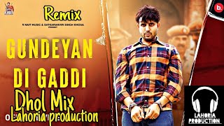 gundeyan Di gaddi  r nait dhol remix Ft.Lahoria Prduction Punjabi Songs  Remix Lahoria production