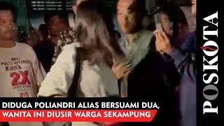 ASTAGA! Gara-Gara Bersuami Dua, Wanita Asal Riau ini Diusir Warga Sekitar