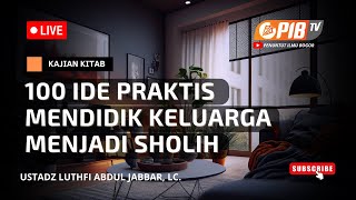 PIB TV | 100 Ide Praktis Mendidik Keluarga Menjadi Sholih #7 - Ustadz Luthfi Abdul Jabbar, Lc.