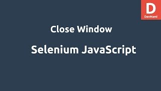 Selenium Javascript Close Browser