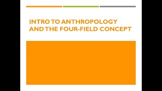 Introduction to Anthropology and the Four Field Approach