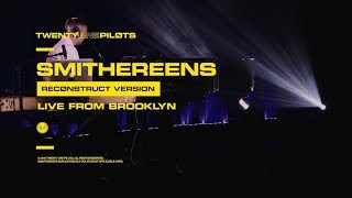 Twenty One Pilots - "Smithereens" (Reconstruct Version) Live From Brooklyn