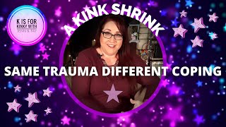 A Kink Shrink: Same Trauma Different Coping