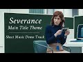 Sheet Music Demo Track: Main Title Theme (Severance - Theodore Shapiro)