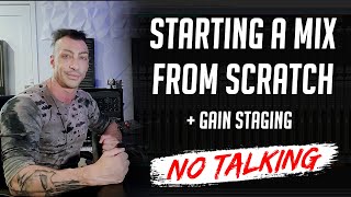 Starting a Mix From Scratch + Gain Staging - NO TALKING