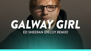 Ed Sheeran - Galway Girl (Lyrics / Lyric Video) (Decoy! Remix)