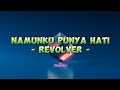 Revolver - Namun Ku Punya Hati (Lirik Lagu)