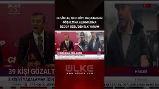 Beşiktaş Belediye Başkanı Rıza Akpolat'ın Gözaltına Alınmasına Özgür Özel'den İlk Yorum... #haber