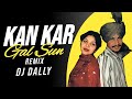KAN KAR GAL SUN REMIX | DJ DALLY | CHAMKILA X AMARJOT | LATEST PUNJABI SONG 2024