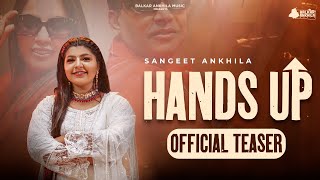 Hands Up ( Official Teaser) Sangeet Ankhila | Punjabi song 2024