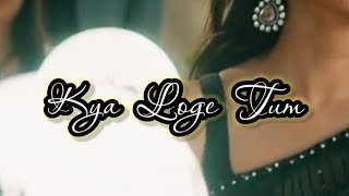 Kya Loge Tum Song Status| BPraak | Jaani | Akshay Kumar| New Song Kya Loge Tum #blackscreenstatus