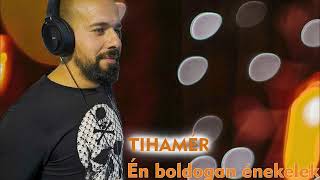 Tihamér - Én boldogan énekelek ( Official Audio )