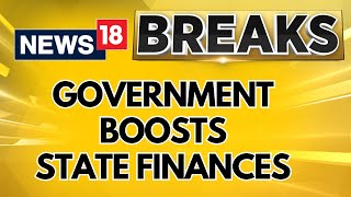 Government Boosts State Finances With Rs 1.39 Lakh Crore Tax Devolution | English News | News18