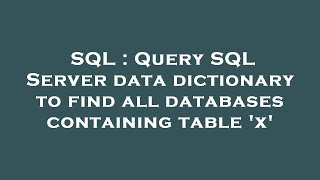 SQL : Query SQL Server data dictionary to find all databases containing table 'x'