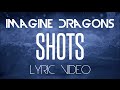 Imagine Dragons - Shots (Lyric Video)