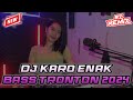 DJ KARO ENAK‼️BASS TRONTON FULL BASS 2024