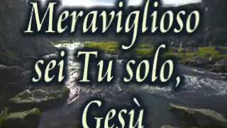 Meraviglioso sei Tu solo Gesù - Cantico Evangelico