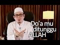 Kajian Islam Motivasi Diri: Do'a mu ditunggu Allah - Ustadz Ahmad Zainuddin, Lc