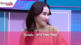 Terlalu - AYU TING TING | BROWNIS (17/5/24)