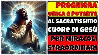 Preghiera Unica e Potente al Sacratissimo Cuore di Gesù per Miracoli Straordinari