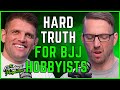 The Hard Truth BJJ Hobbyists Just Need to Accept   | The Everyday Perspective Podcast Clips