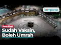 Jemaah yang Sudah Divaksin COVID-19 Diperbolehkan Umrah