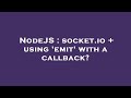 NodeJS : socket.io + using 'emit' with a callback?