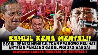 BAHLIL LANGSUNG KENA MENTAL🔥❓BEGINI REAKSI MENGEJUTKAN PRABOWO MELIHAT ANTRIAN PANJANG GAS 3KG❗