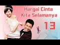 Hargai Cinta Kita Selamanya 13丨Cherish Our Love Forever