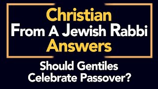 Should Gentiles Celebrate Passover? | Christian Answers from a Jewish Rabbi
