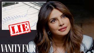 Priyanka Chopra Jonas Takes a Lie Detector Test | Vanity Fair