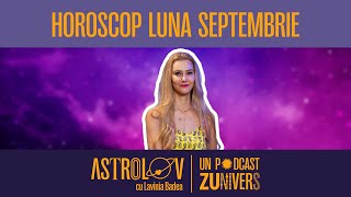 HOROSCOPUL LUNII SEPTEMBRIE. PREVIZIUNI ASTROLOGICE PENTRU FIECARE ZODIE | Astrolov cu Lavinia Badea