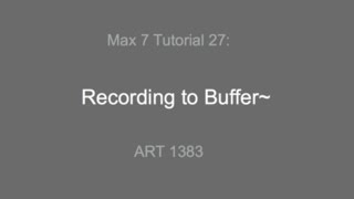 Max 7 Tutorial # 27: Recording to Buffer~