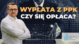 Czy wypłata PPK się opłaca? Inwestycja środków z PPK na własną rękę + KALKULATOR