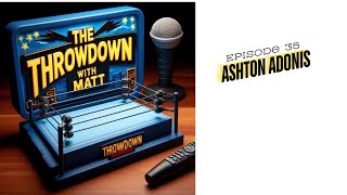 The Throwdown With Matt: Episode 35: Ashton Adonis