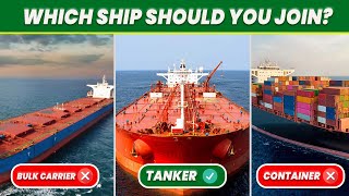 What type of ship is better to join? Bulk carrier, Tanker or Container