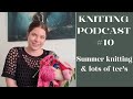 Knitting podcast #10 | Look at my holes, Tolsta tee nr. 2 & 3 & 4, Barbroe top & new yarn