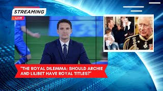 "The Royal Dilemma: Should Archie and Lilibet Have Royal Titles?"