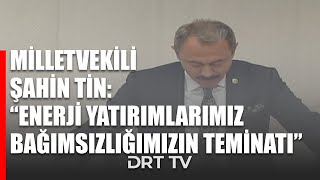 Milletvekili Şahin Tin, Enerji ve Tabii Kaynaklar Bakanlığı’nın 2025 yılı bütçesini değerlendirdi