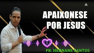 APAIXONESE POR JESUS  Pr Hernane Santos