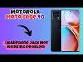 Motorola Moto Edge 40 Headphone Jack Not Working problem || How to solve the headphone jack problem